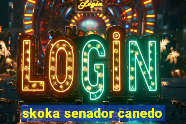 skoka senador canedo